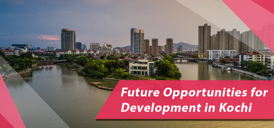 Future Opportunities for Development in Kochi