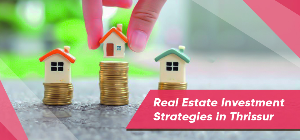 Real Estate Investment Strategies in Thrissur