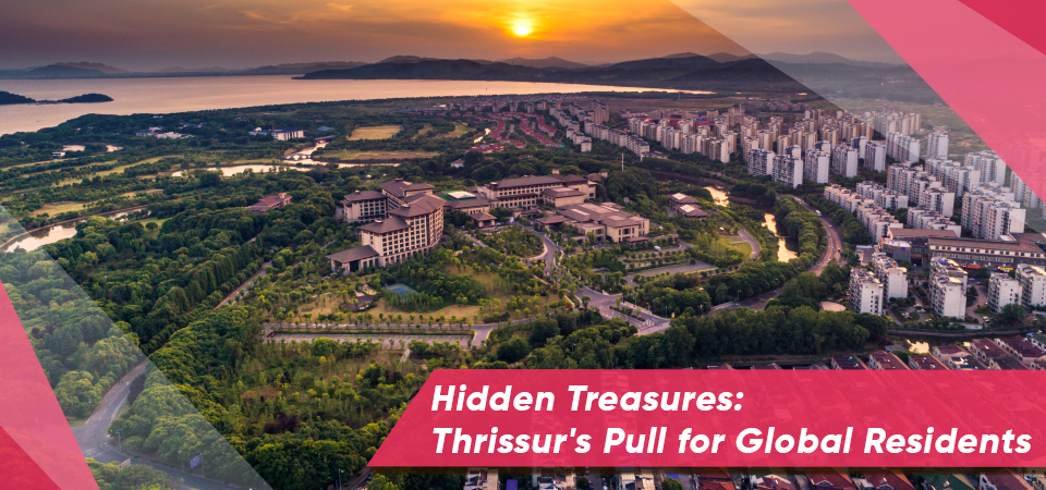 Hidden Treasures: Thrissur’s Pull for Global Residents