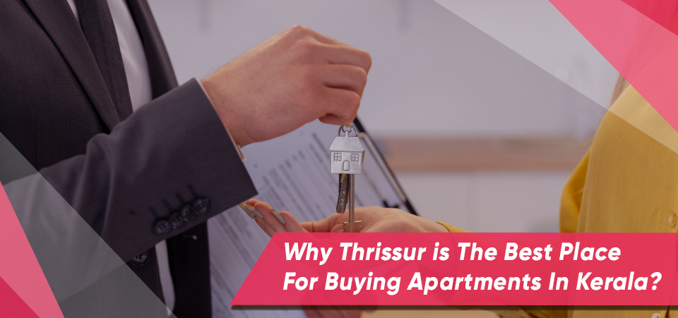 Why Thrissur is The Best Place For Buying Apartments In Kerala?