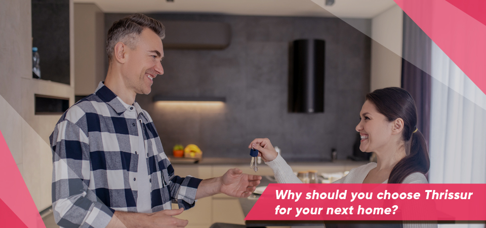 Why Should You Choose Thrissur for Your Next Home?