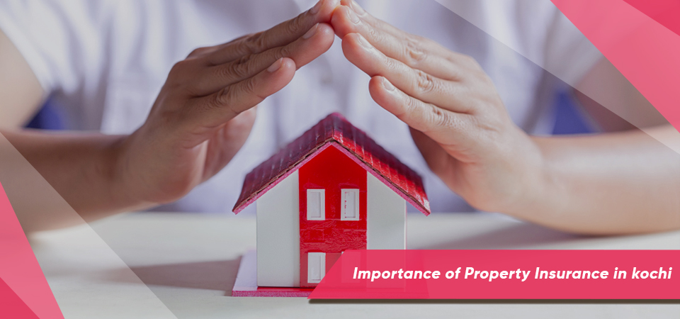 Importance of Property Insurance in kochi