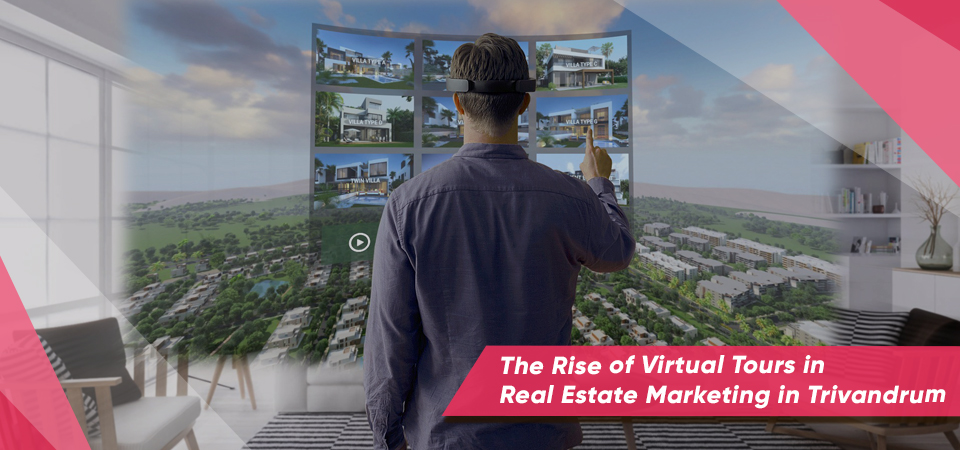 The Rise of Virtual Tours in Real Estate Marketing in Trivandrum