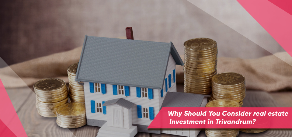 Why Should You Consider real estate investment in Trivandrum?