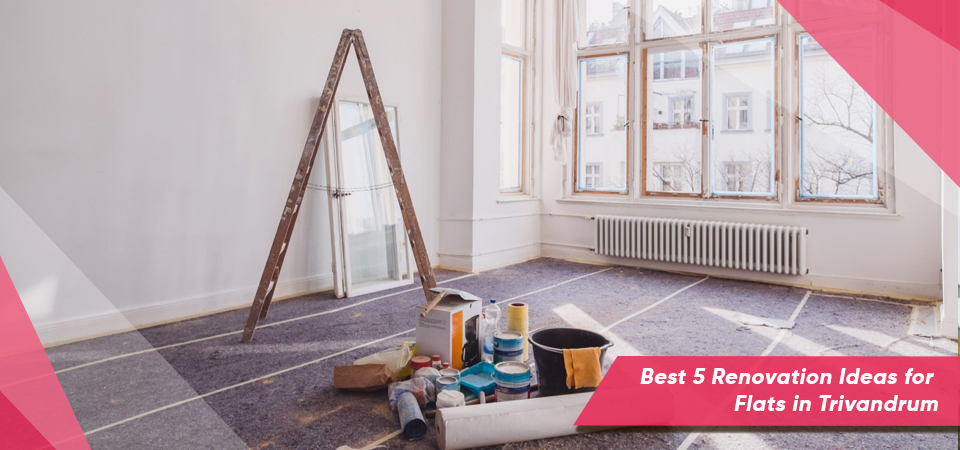 Best 5 Renovation Ideas for Flats in Trivandrum