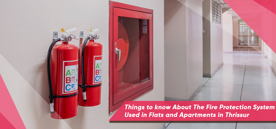Things to know About The Fire Protection System Used in Flats and Apartments in Thrissur