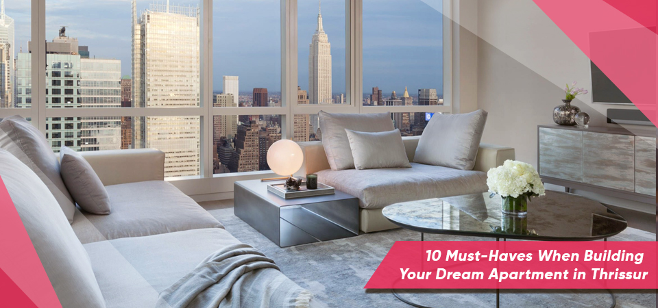 10 Must-Haves When Building Your Dream Apartment in Thrissur