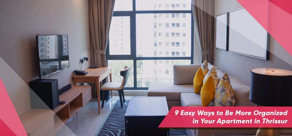 9 Easy Ways to Be More Organized in Your Apartment in Thrissur