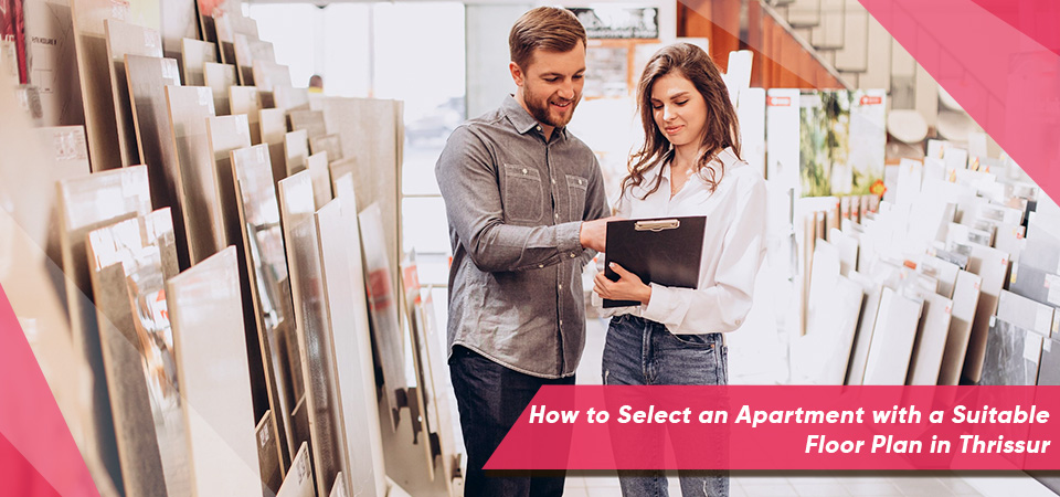 How to Select an Apartment with a Suitable Floor Plan in Thrissur
