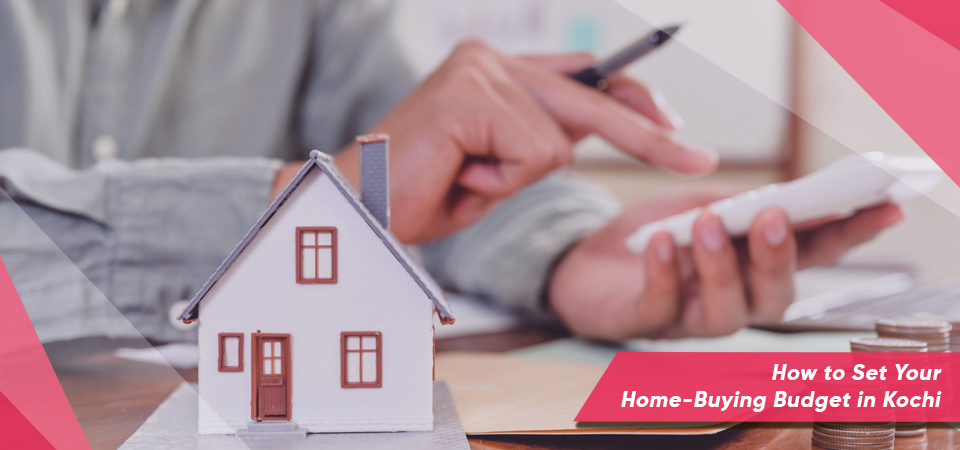 How to Set Your Home-Buying Budget in Kochi
