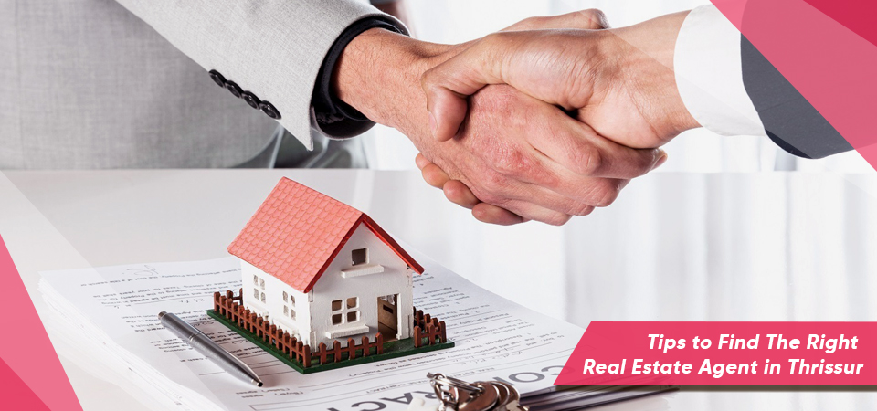Tips to Find The Right Real Estate Agent in Thrissur