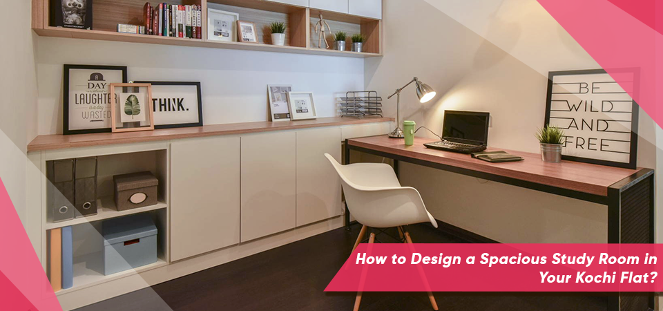 How to Design a Spacious Study Room in Your Kochi Flat?