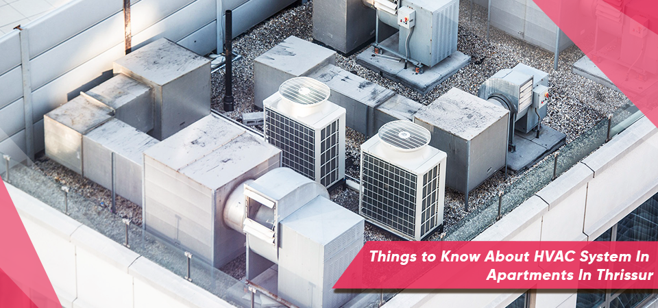 Things to Know About HVAC System In Apartments In Thrissur