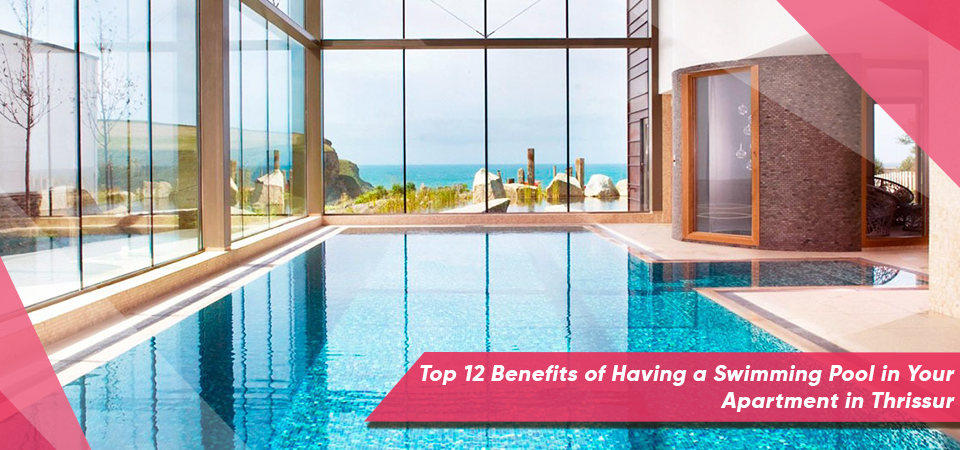 Top 12 Benefits of Having a Swimming Pool in Your Apartment in Thrissur