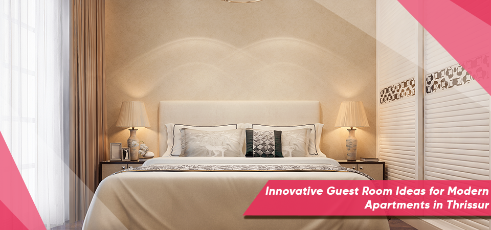 Innovative Guest Room Ideas for Modern Apartments in Thrissur