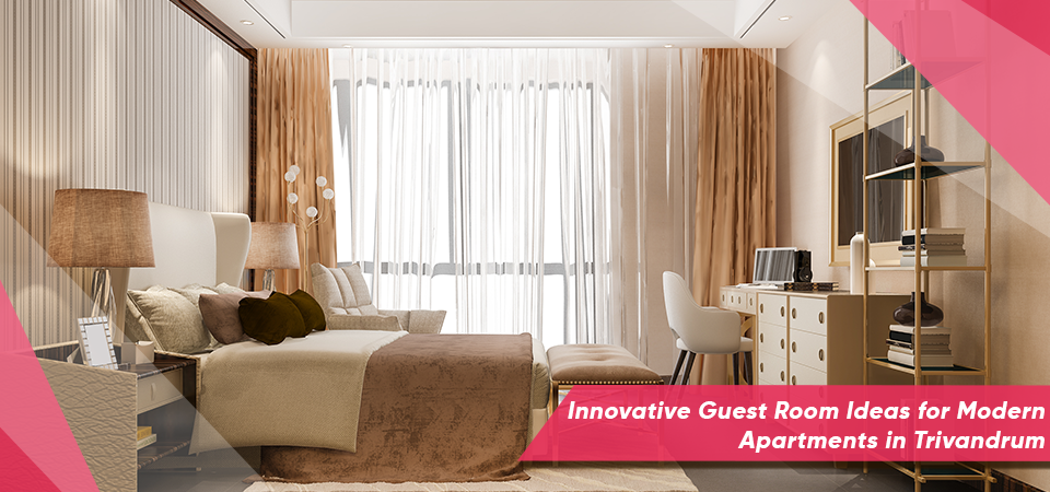 Innovative Guest Room Ideas for Modern Apartments in Trivandrum