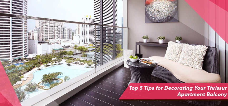 Top 5 Tips for Decorating Your Thrissur Apartment Balcony
