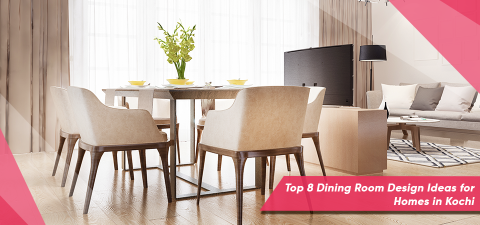 Top 8 Dining Room Design Ideas for Homes in Kochi