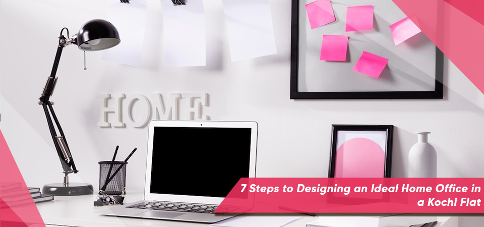 7 Steps to Designing an Ideal Home Office in a Kochi Flat