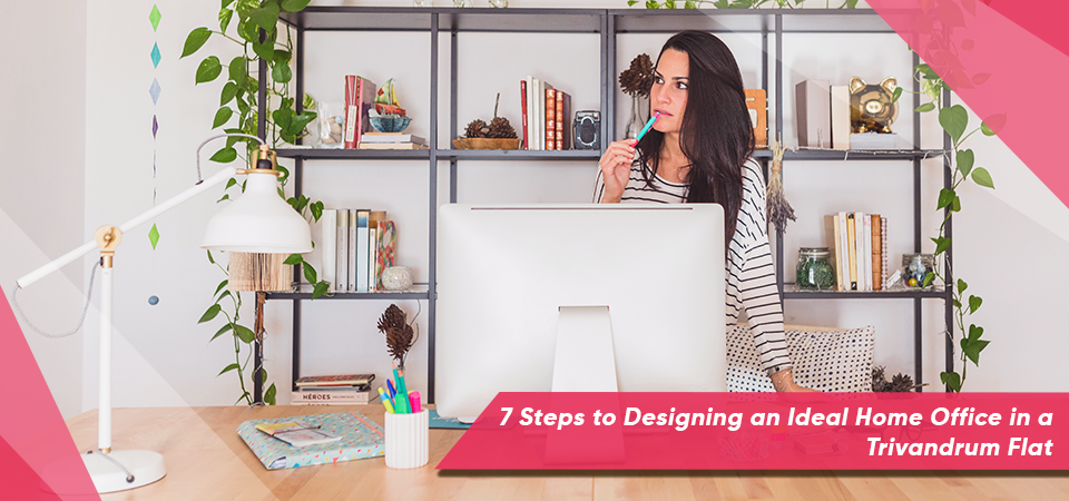 7 Steps to Designing an Ideal Home Office in a Trivandrum Flat