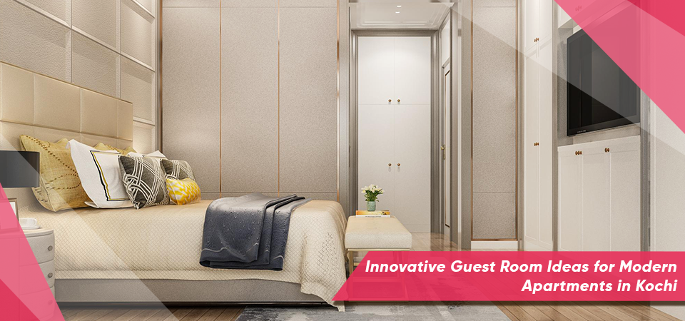 Innovative Guest Room Ideas for Modern Apartments in Kochi