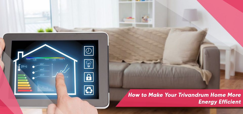 How to Make Your Trivandrum Home More Energy Efficient