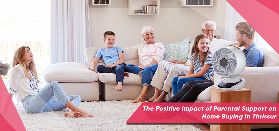 The Positive Impact of Parental Support on Home Buying in Thrissur