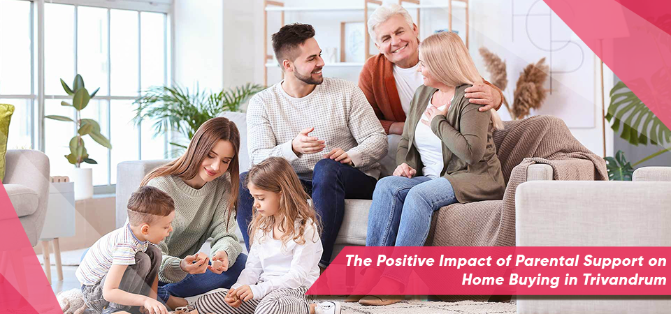 The Positive Impact of Parental Support on Home Buying in Trivandrum