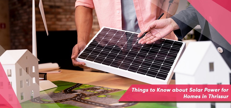 Things to Know about Solar Power for Homes in Thrissur