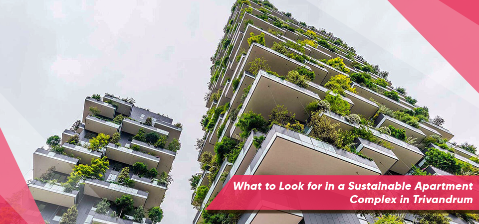 What to Look for in a Sustainable Apartment Complex in Trivandrum