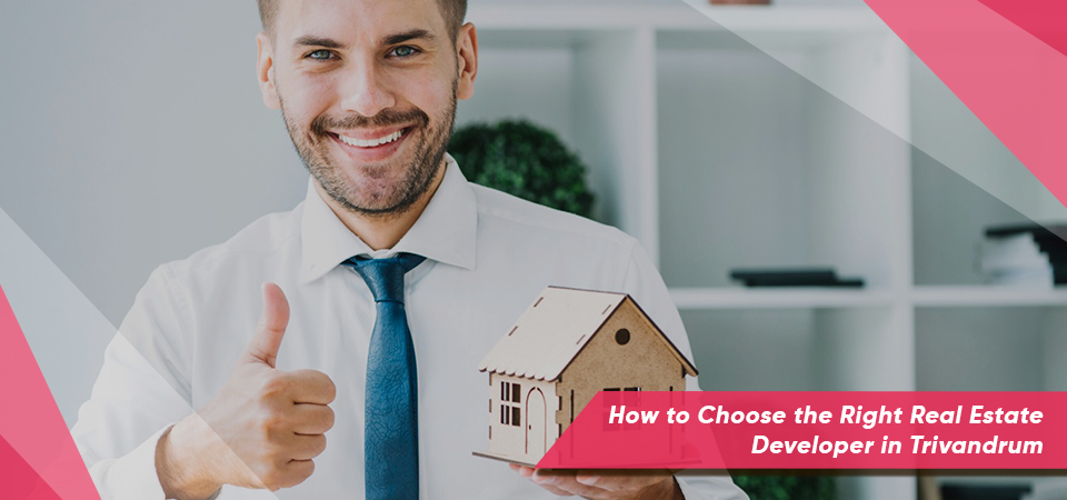 How to Choose the Right Real Estate Developer in Trivandrum: 9 Key Factors