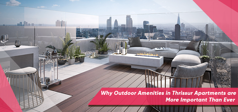 Why Outdoor Amenities in Thrissur Apartments are More Important Than Ever