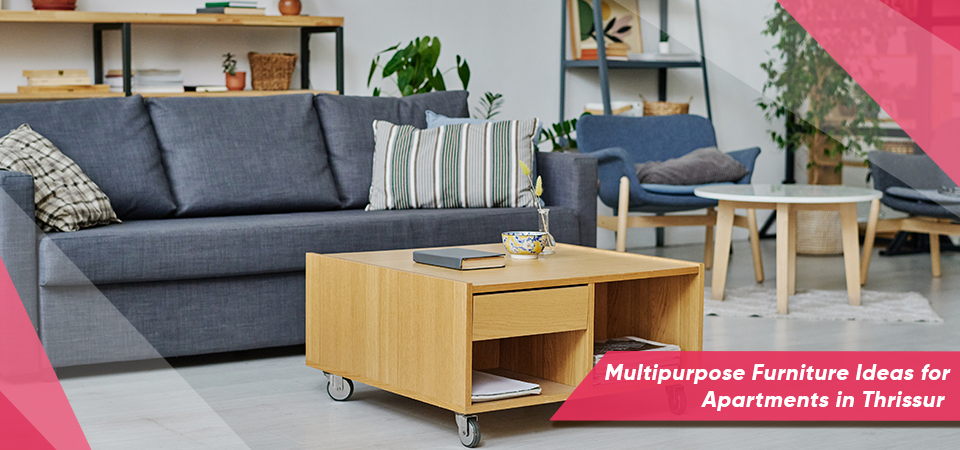 Multipurpose Furniture Ideas for Apartments in Thrissur