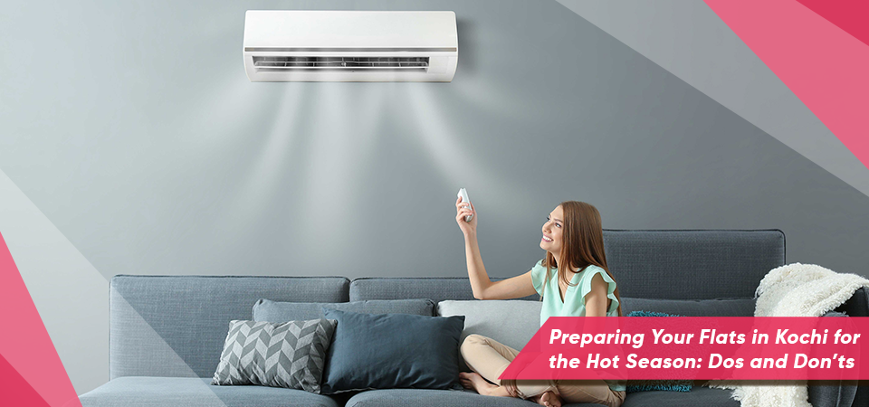Preparing Your Flats in Kochi for the Hot Season: Dos and Don’ts
