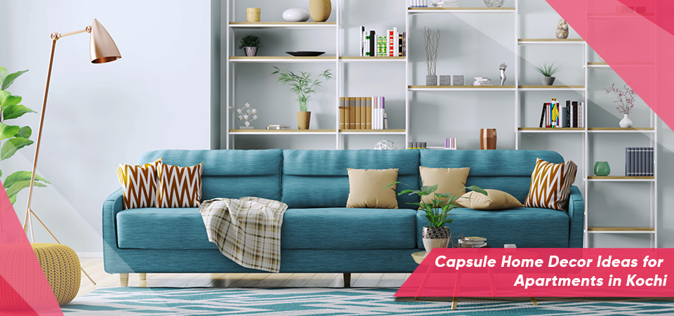 Capsule Home Decor Ideas for Apartments in Kochi