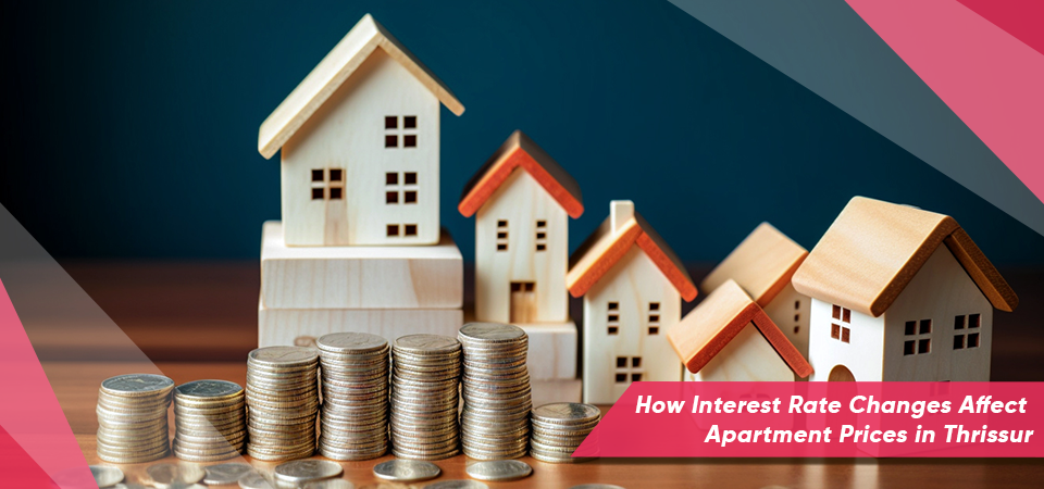 How Interest Rate Changes Affect Apartment Prices in Thrissur