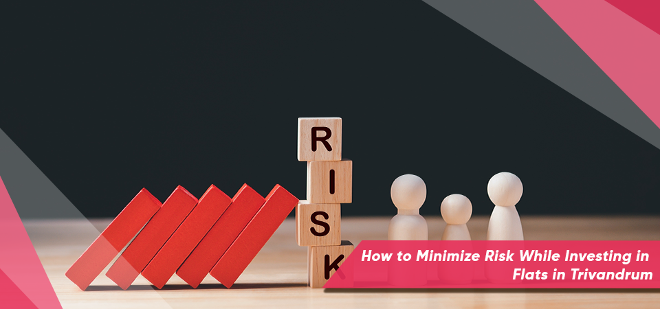 How to Minimize Risk While Investing in Flats in Trivandrum