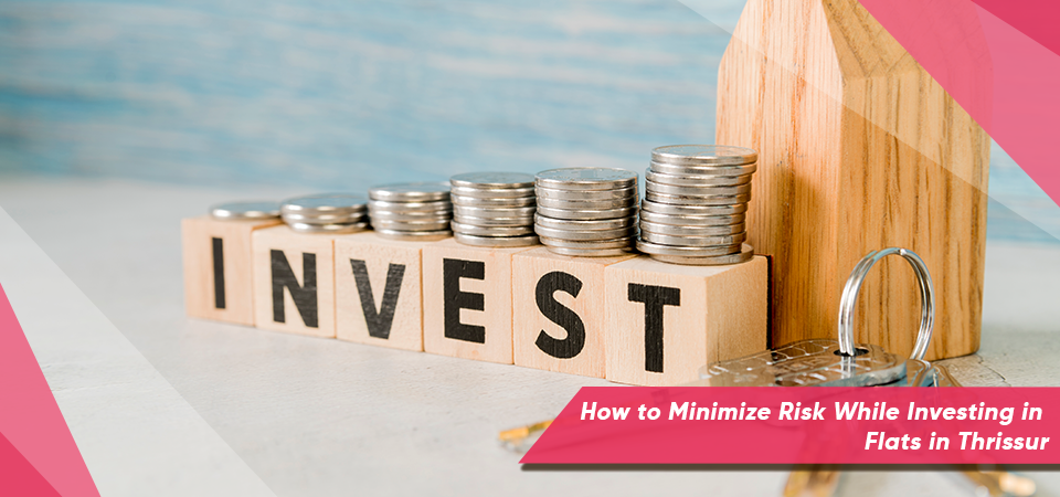 How to Minimize Risk While Investing in Flats in Thrissur