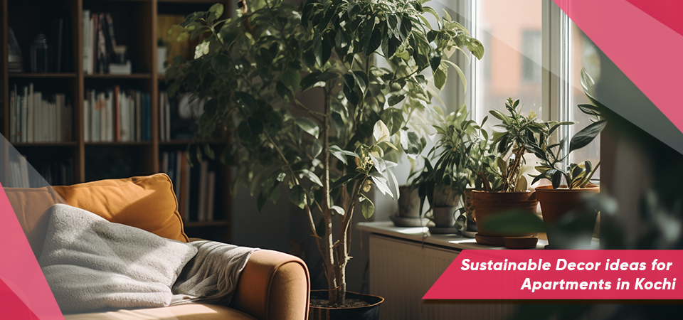 Sustainable Decor ideas for Apartments in Kochi