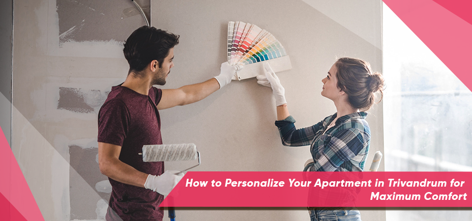 How to Personalize Your Apartment in Trivandrum for Maximum Comfort