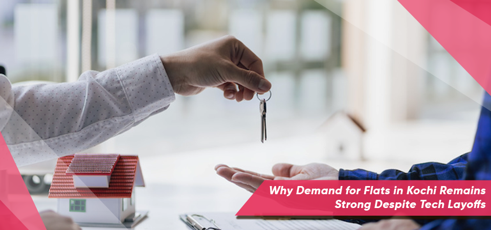 Why Demand for Flats in Kochi Remains Strong Despite Tech Layoffs