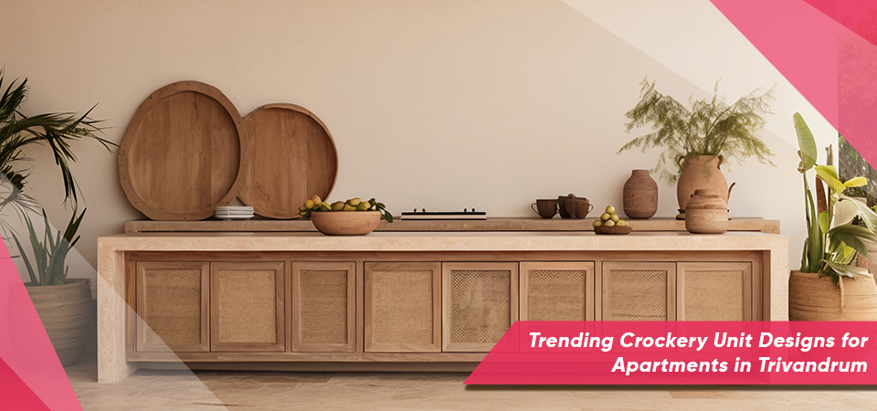 Trending Crockery Unit Designs for Apartments in Trivandrum