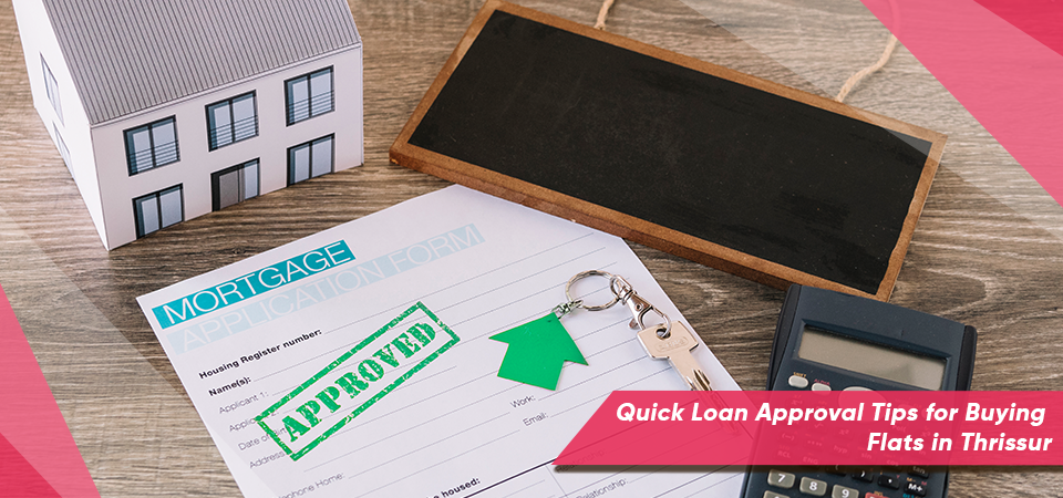 Quick Loan Approval Tips for Buying Flats in Thrissur