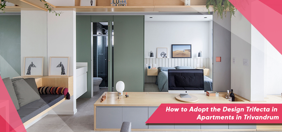 How to Adopt the Design Trifecta in Apartments in Trivandrum