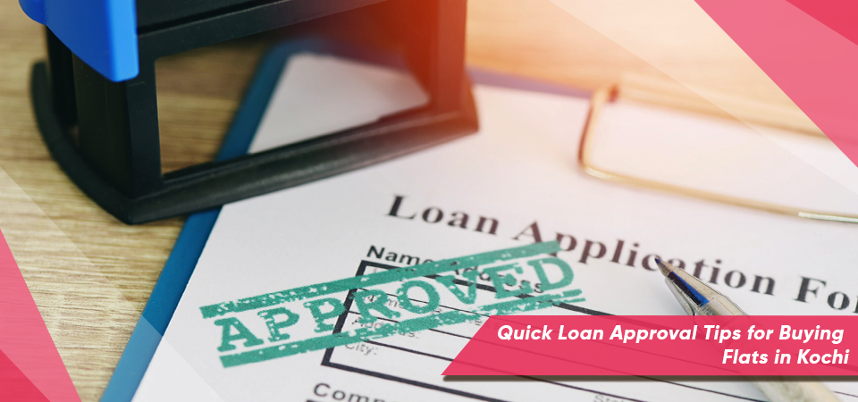 Quick Loan Approval Tips for Buying Flats in Kochi