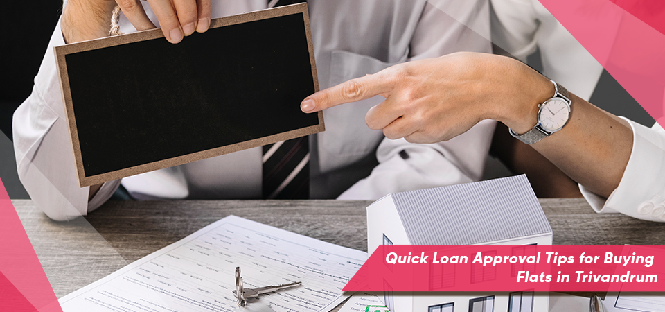 Quick Loan Approval Tips for Buying Flats in Trivandrum