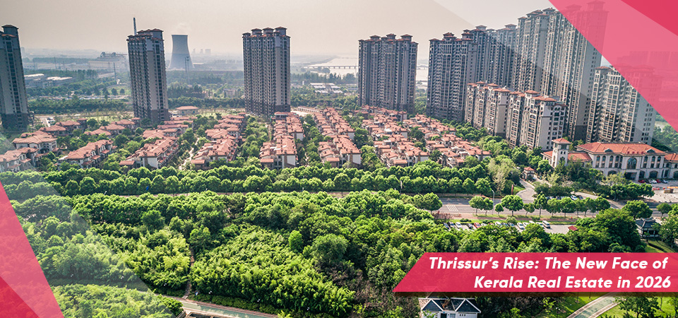 Thrissur’s Rise: The New Face of Kerala Real Estate in 2026