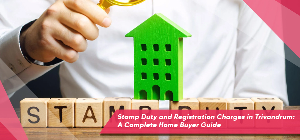 Stamp Duty and Registration Charges in Trivandrum: A Complete Home Buyer Guide